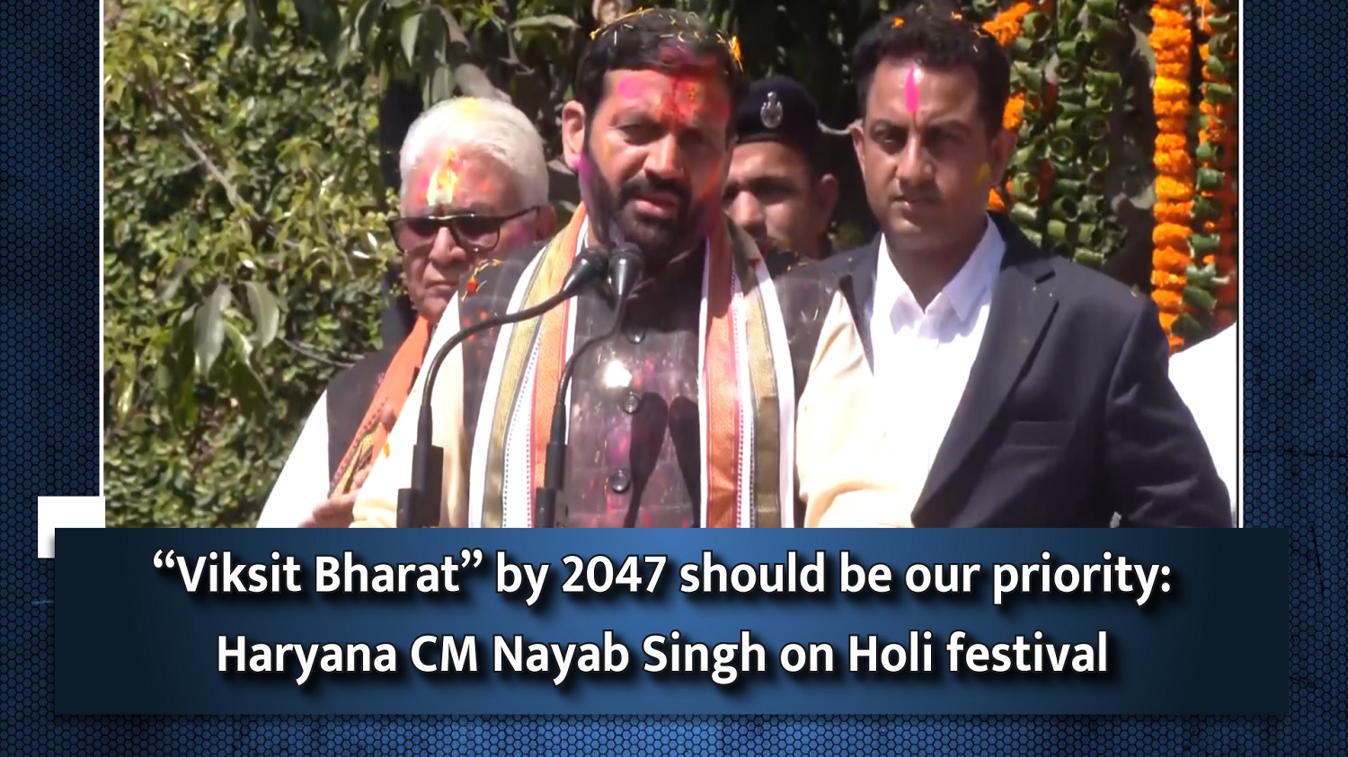 `Viksit Bharat` by 2047 should be our priority Haryana CM Nayab Singh on Holi festival